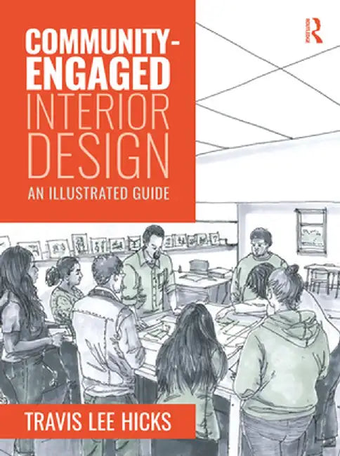 Community-Engaged Interior Design: An Illustrated Guide by Travis Hicks
