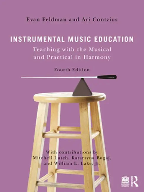 Instrumental Music Education: Teaching with the Musical and Practical in Harmony by Evan Feldman