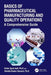 Basics of Pharmaceutical Manufacturing and Quality Operations: A Comprehensive Guide by Erfan Syed Asif