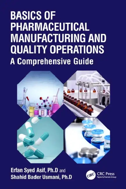 Basics of Pharmaceutical Manufacturing and Quality Operations: A Comprehensive Guide by Erfan Syed Asif, Shahid Bader Usmani