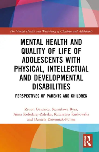 Mental Health and Quality of Life of Adolescents with Physical, Intellectual and Developmental Disabilities: Perspectives of Parents and Children by Zenon Gajdzica