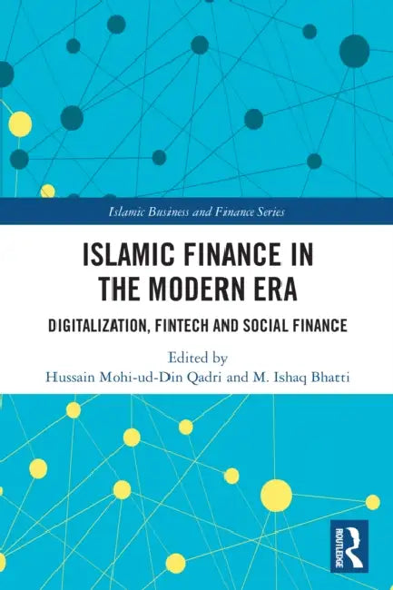 Islamic Finance in the Modern Era: Digitalization, FinTech and Social Finance by Hussain Mohi-Ud-Din Qadri, M. Ishaq Bhatti