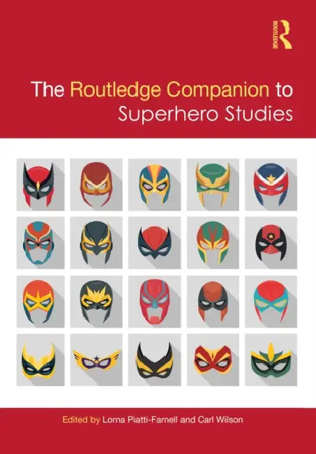 The Routledge Companion to Superhero Studies by Lorna Piatti-Farnell, Carl Wilson