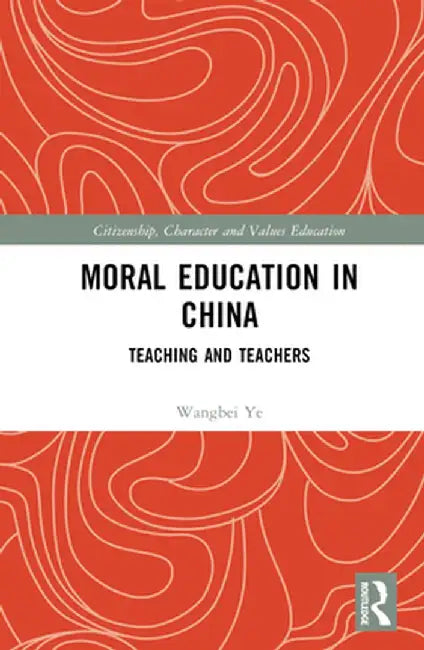 Moral Education in China: Teaching and Teachers by Wangbei Ye