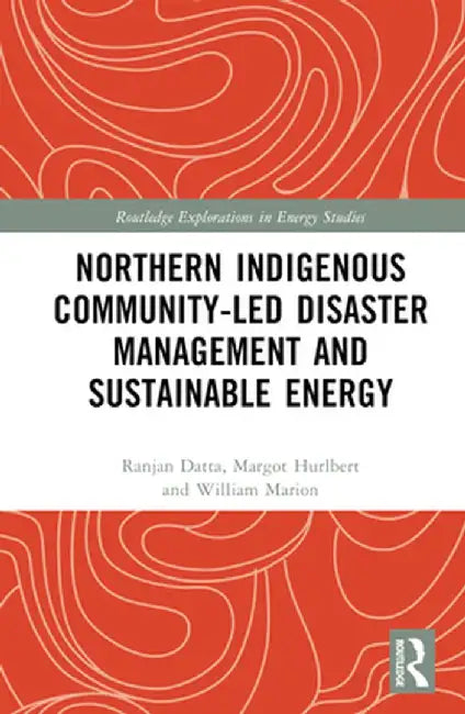 Northern Indigenous Community-Led Disaster Management and Sustainable Energy by Ranjan Datta
