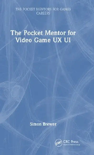 The Pocket Mentor for Video Game UX UI by Simon Brewer