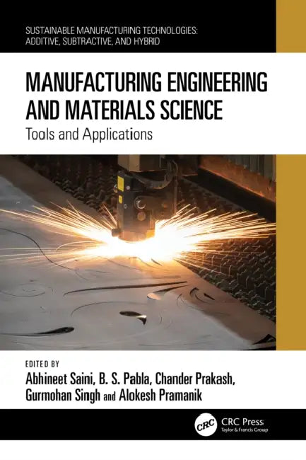 Manufacturing Engineering and Materials Science: Tools and Applications by Abhineet Saini