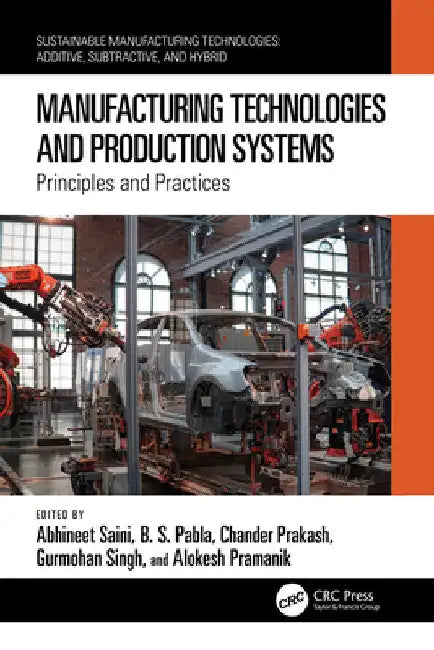 Manufacturing Technologies and Production Systems: Principles and Practices by Abhineet Saini