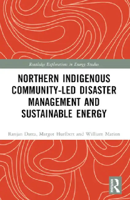 Northern Indigenous Community-Led Disaster Management and Sustainable Energy by Ranjan Datta