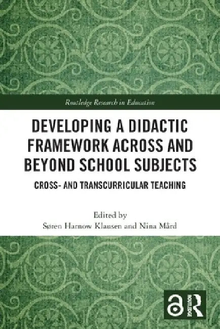 Developing a Didactic Framework Across and Beyond School Subjects: Cross- and Transcurricular Teaching by Søren Harnow Klausen