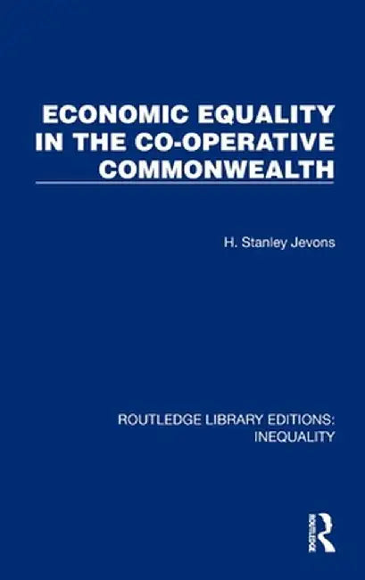 Economic Equality in the Co-Operative Commonwealth by H. Stanley Jevons