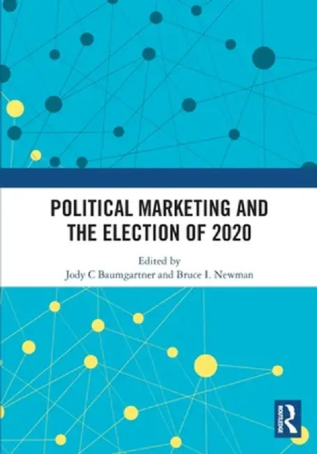 Political Marketing and the Election of 2020 by Jody C Baumgartner