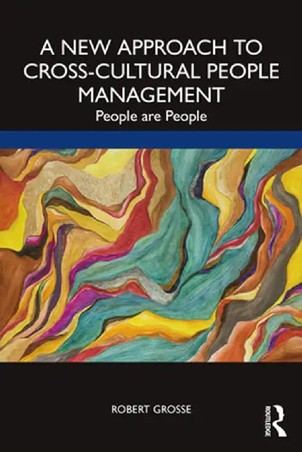 A New Approach to Cross-Cultural People Management: People Are People by Robert Grosse