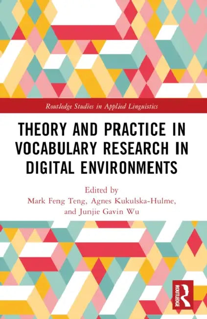 Theory and Practice in Vocabulary Research in Digital Environments by Mark Feng Teng, Agnes Kukulska-Hulme, Junjie Gavin Wu