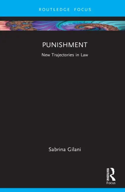 Punishment: New Trajectories in Law by Sabrina Gilani