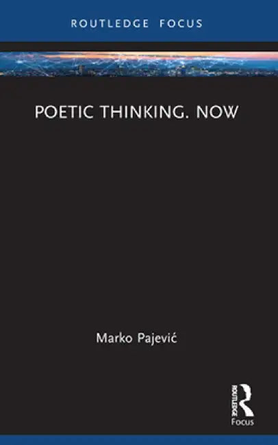 Poetic Thinking. Now by Marko Pajevic