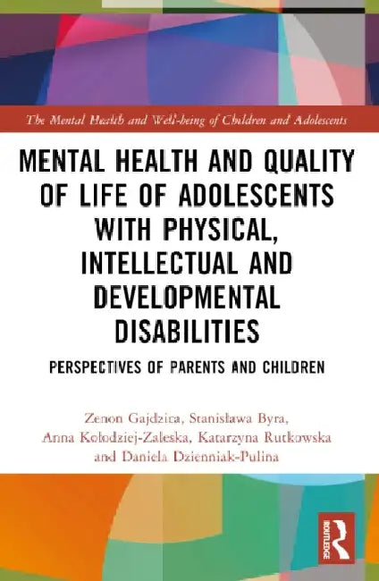 Mental Health and Quality of Life of Adolescents with Physical, Intellectual and Developmental Disabilities: Perspectives of Parents and Children by Zenon Gajdzica