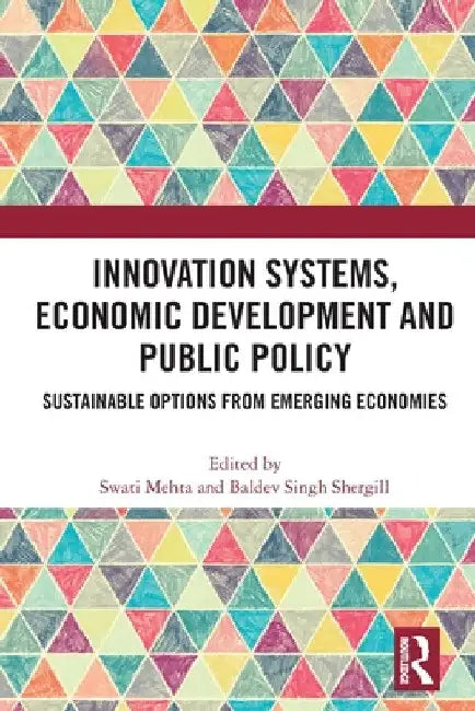 Innovation Systems, Economic Development and Public Policy: Sustainable Options from Emerging Economies by Swati Mehta