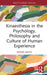 Kinaesthesia in the Psychology, Philosophy and Culture of Human Experience by Roger Smith