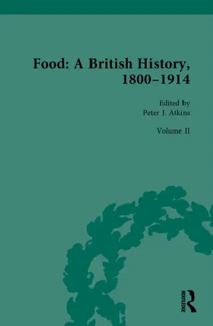 Food: A British History, 1800–1914 by Peter J. Atkins