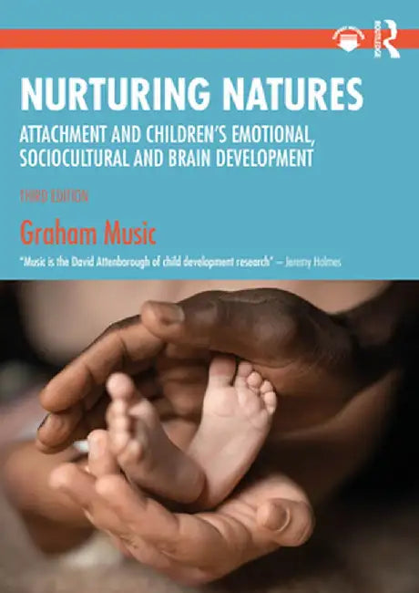 Nurturing Natures: Attachment and Children's Emotional, Sociocultural and Brain Development by Graham Music