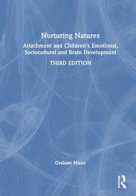 Nurturing Natures: Attachment and Children's Emotional, Sociocultural and Brain Development by Graham Music