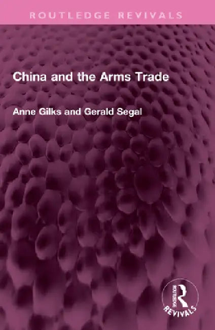 China and the Arms Trade by Anne Gilks