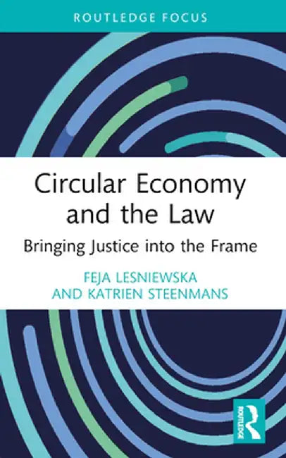 Circular Economy and the Law: Bringing Justice into the Frame by Feja Lesniewska