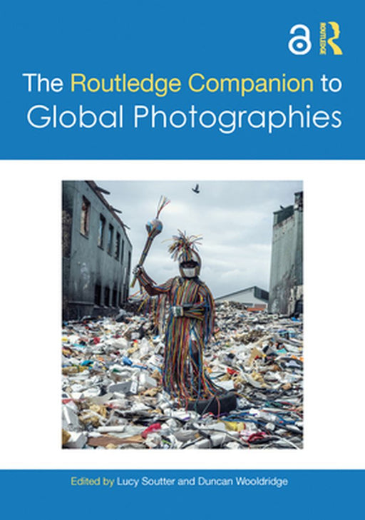 The Routledge Companion to Global Photographies by Lucy Soutter