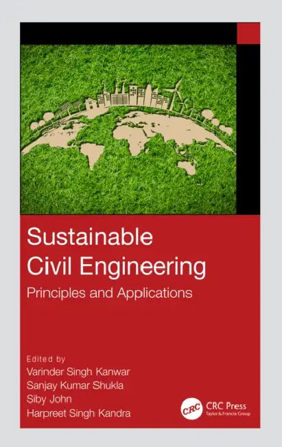 Sustainable Civil Engineering: Principles and Applications by Varinder S. Kanwar, Sanjay Kumar Shukla, Siby John