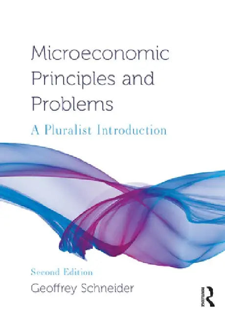 Microeconomic Principles and Problems: A Pluralist Introduction by Geoffrey Schneider