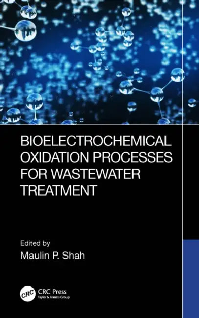 Bioelectrochemical Oxidation Processes for Wastewater Treatment by Maulin P. Shah
