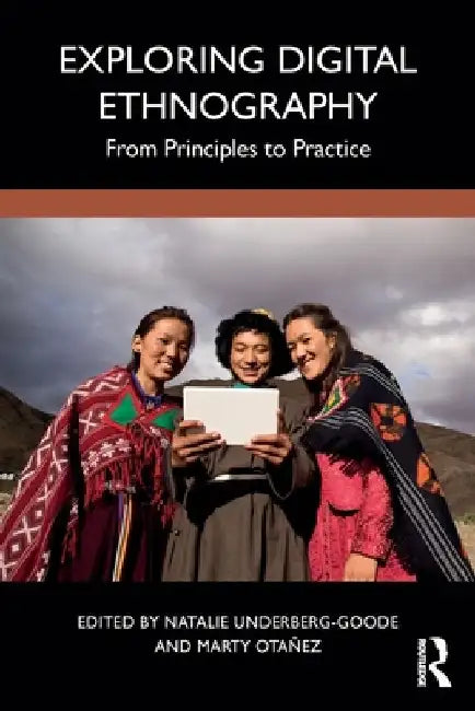 Exploring Digital Ethnography: From Principles to Practice by Natalie Underberg-Goode