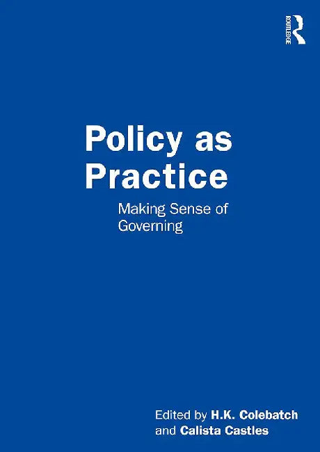 Policy as Practice by Colebatch, H. K.
