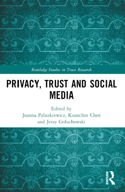 Privacy, Trust and Social Media by Joanna Paliszkiewicz
