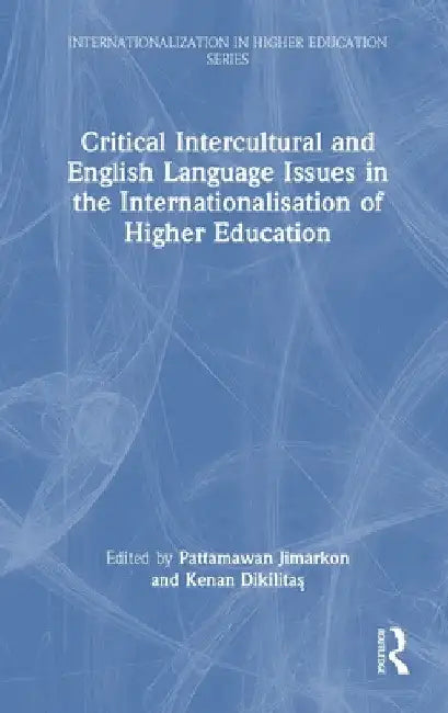 Critical Intercultural and English Language Issues in the Internationalisation of Higher Education by Pattamawan Jimarkon