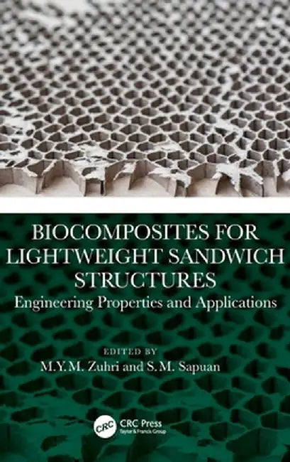 Biocomposites for Lightweight Sandwich Structures: Engineering Properties and Applications by M.Y.M. Zuhri
