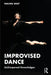 Improvised Dance: (In)Corporeal Knowledges by Nalina Wait