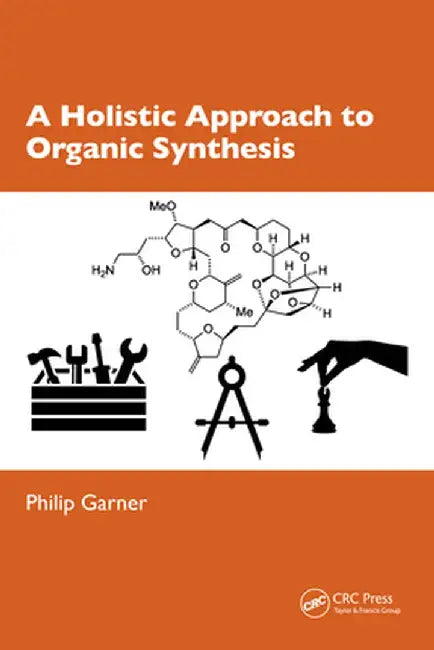 A Holistic Approach to Organic Synthesis by Philip Garner