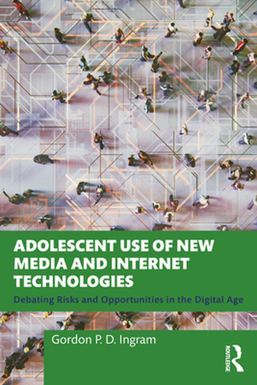 Adolescent Use of New Media and Internet Technologies by Ingram, Gordon P. D.