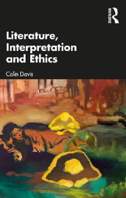 Literature, Interpretation and Ethics by Colin Davis