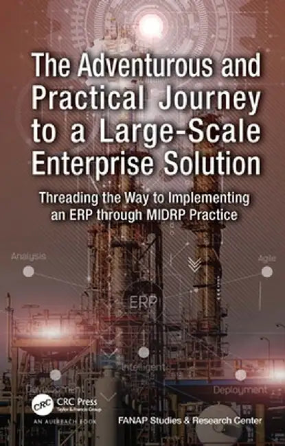 The Adventurous and Practical Journey to a Large-Scale Enterprise Solution: Threading the Way to Implementing an Erp Through Midrp Practice by Vahid Hajipour