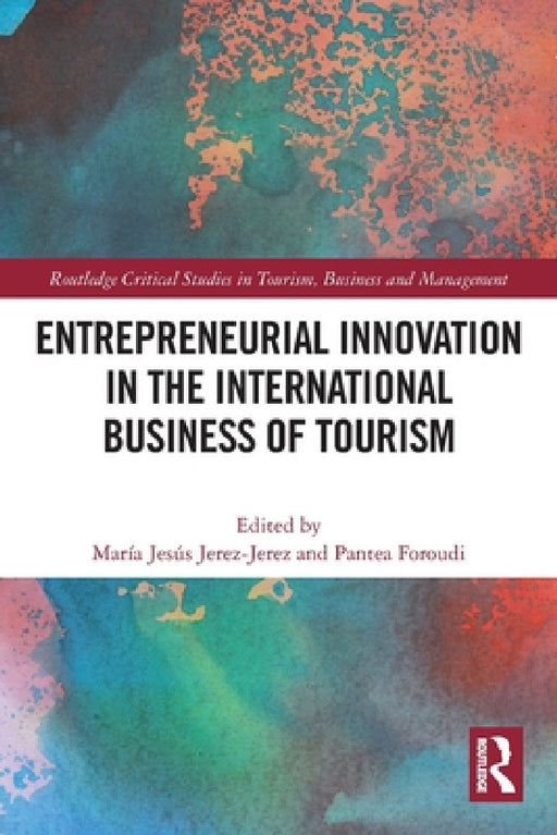Entrepreneurial Innovation in the International Business of Tourism by María Jesús Jerez-Jerez, Pantea Foroudi
