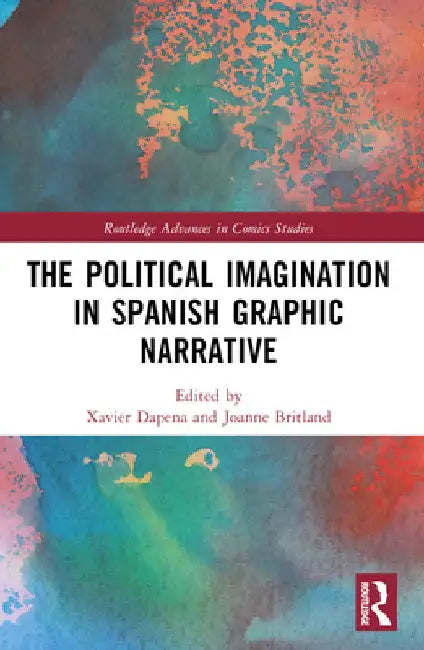 The Political Imagination in Spanish Graphic Narrative by Xavier Dapena