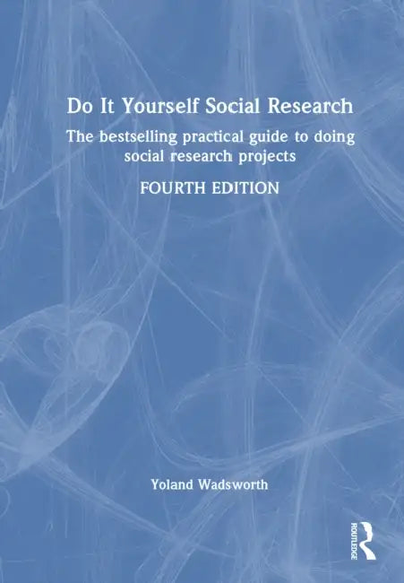 Do It Yourself Social Research: The Bestselling Practical Guide to Doing Social Research Projects by Yoland Wadsworth