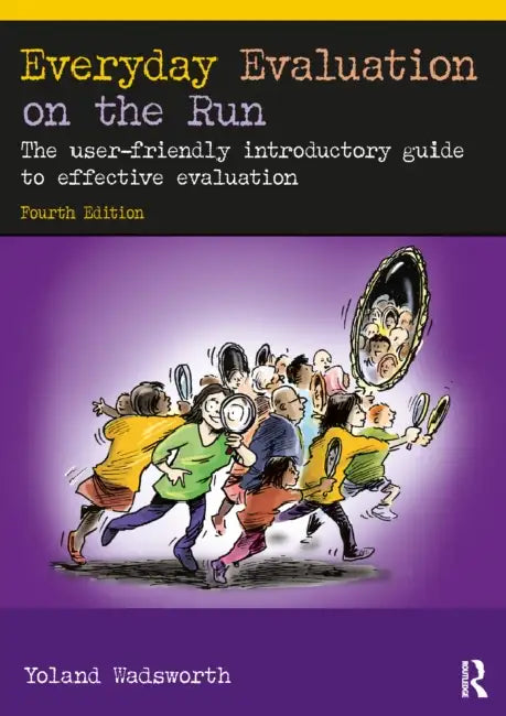 Everyday Evaluation on the Run: The User-Friendly Introductory Guide to Effective Evaluation by Yoland Wadsworth