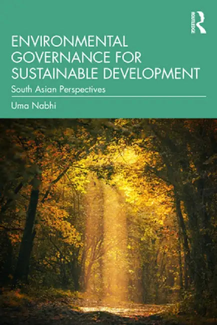 Environmental Governance for Sustainable Development: South Asian Perspectives by Uma Nabhi
