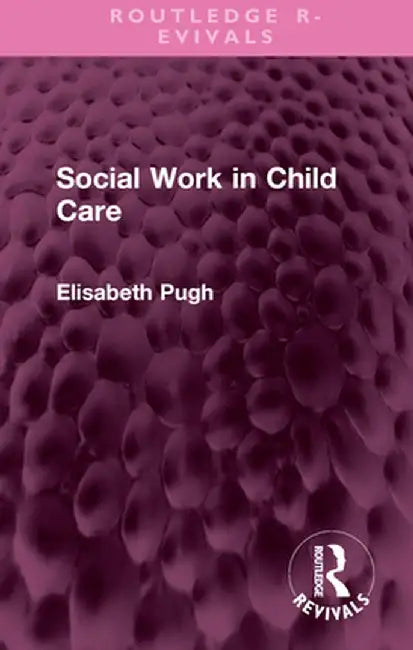 Social Work in Child Care by Elisabeth Pugh