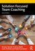 Solution Focused Team Coaching by Kirsten Dierolf