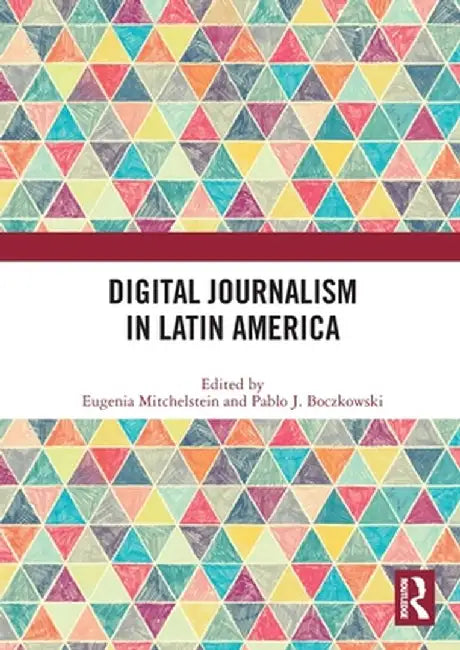 Digital Journalism in Latin America by Eugenia Mitchelstein